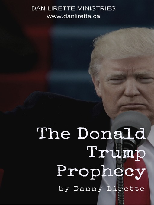 Title details for Donald J Trump Prophecy (Delivered March 30th, 2016) by Danny Lirette - Available